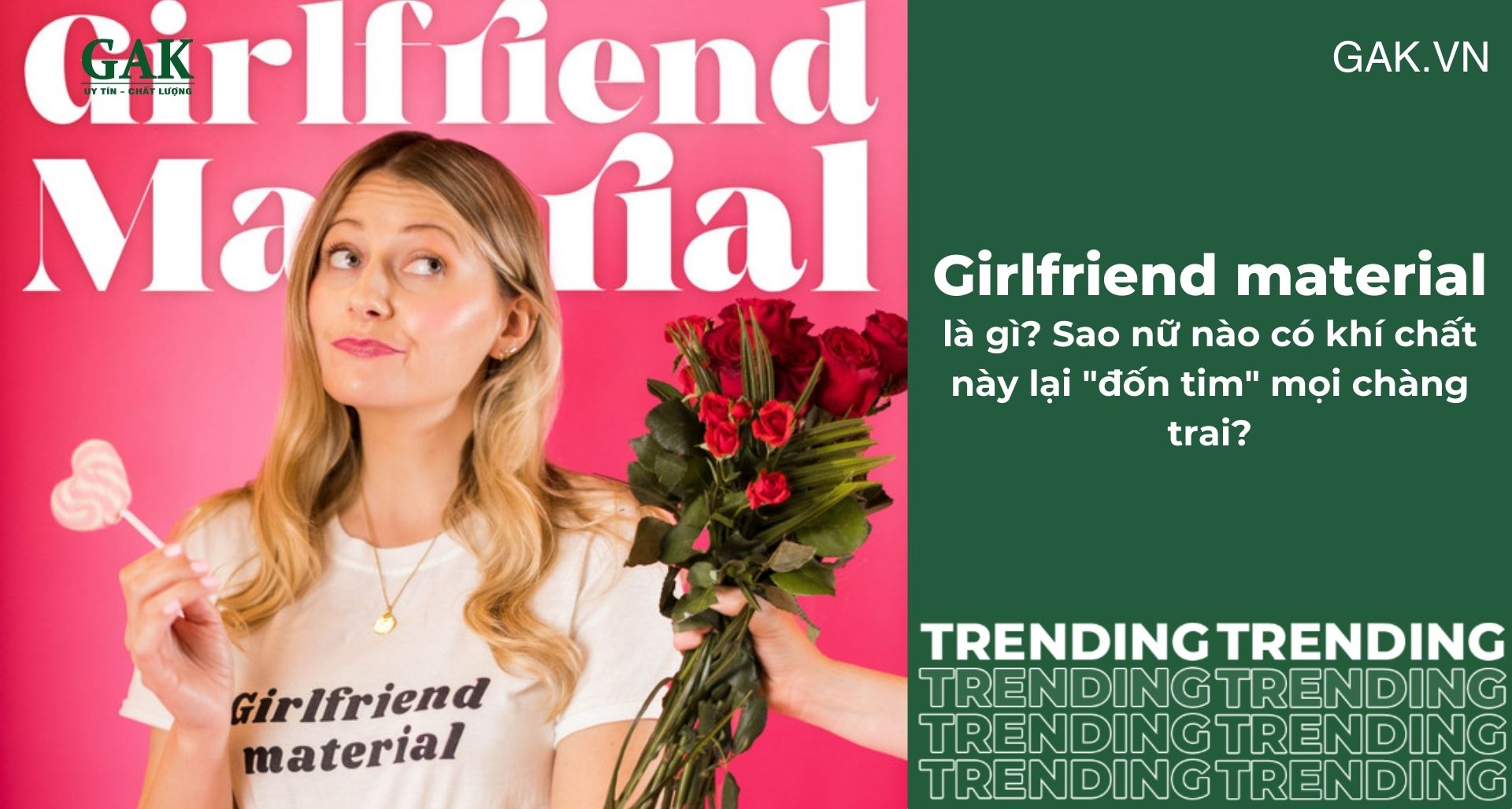 Girlfriend material là gì? Sao nữ nào có khí chất này lại "đốn tim" mọi chàng trai?