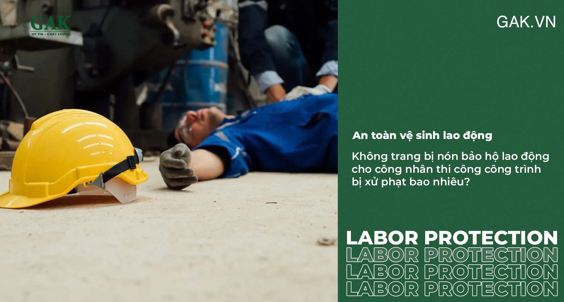 Không trang bị nón bảo hộ lao động cho công nhân thi công công trình bị xử phạt bao nhiêu?