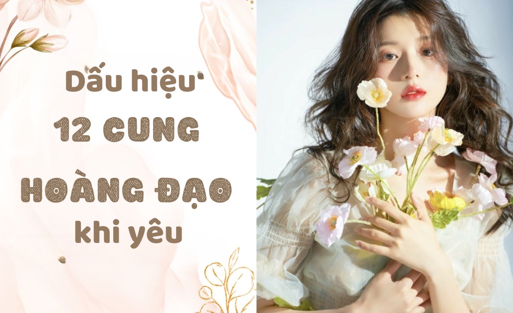 Dấu hiệu khi yêu của 12 Cung Hoàng Đạo